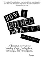 How I Ruined My Life 1522897852 Book Cover