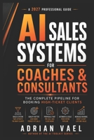 AI Sales Systems for Coaches & Consultants: The Complete Pipeline for Booking High-Ticket Clients Without Pressure, Hustle, or Fake Urgency (The AI Toolkit Professional Series) B0H225D1LM Book Cover