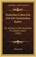 Deutsches Leben Zur Zeit Der Sachsischen Kaiser: Ein Beitrag Zu Den Deutschen Privataltertumern 1275884385 Book Cover