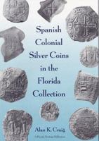 Spanish Colonial Silver Coins in the Florida Collection (Florida Heritage Series) 0813017483 Book Cover