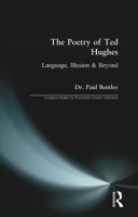 The Poetry of Ted Hughes: Language, Illusion and Beyond (Longman Studies in Twentieth Century Literature) 0582227763 Book Cover