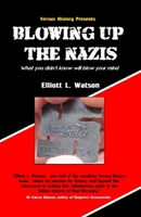 Blowing up the Nazis: What you didn't know may blow your mind 1999636058 Book Cover