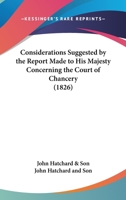 Considerations Suggested By The Report Made To His Majesty Concerning The Court Of Chancery 1163887080 Book Cover