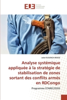 Analyse systémique appliquée à la stratégie de stabilisation de zones sortant des conflits armés en RDCongo: Programme STAREC/ISSSS 6202547561 Book Cover