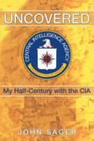 Uncovered: My Half-Century with the CIA 1449789722 Book Cover