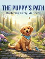 The Puppy'S Path: Mastering Early Manners B0GQLX36LG Book Cover