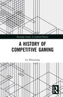 A History of Competitive Gaming 0367559625 Book Cover