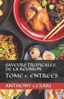 Saveurs Tropicales de la Reunion: Tome 1: Entrees B08N9CRXJQ Book Cover