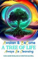 AWAKEN & BECOME A TREE OF LIFE: Always Be Cleansing 1736199838 Book Cover