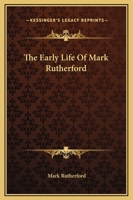 The Early Life of Mark Rutherford 1507807015 Book Cover