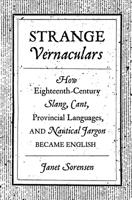 Strange Vernaculars: How Eighteenth-Century Slang, Cant, Provincial Languages, and Nautical Jargon Became English 0691210748 Book Cover