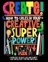Create! How to unleash your creative superpowers /anglais 1510231749 Book Cover