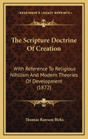 The Scripture Doctrine of Creation. With Reference to Religious Nihilism and Modern Theories of Development: Cambridge Library Collection. Religion 3337266533 Book Cover