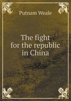 The Fight for the Republic in China 1500928801 Book Cover