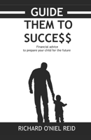 Guide them to success: financial advice to prepare your child for the future 1074182464 Book Cover