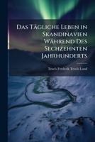Das T�gliche Leben in Skandinavien w�hrend des sechzehnten Jahrhunderts 1142893308 Book Cover