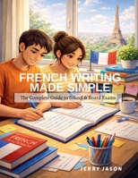 FRENCH WRITING MADE SIMPLE: The Complete Guide to School & Board Exams B0GNN83NFF Book Cover