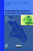 Rechnergestutzte Verfahren in Orthopadie Und Unfallchirurgie: Neue Techniken Zur Informationsvermittlung Forschung Lehre Patientenversorgung Qualitatssicherung Internet-Adressen 3798511632 Book Cover