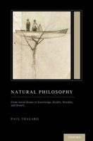 Natural Philosophy: From Social Brains to Knowledge, Reality, Morality, and Beauty (Treatise on Mind and Society) 0190678739 Book Cover