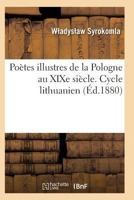 Poa]tes Illustres de La Pologne Au Xixe Sia]cle. Cycle Lithuanien 2011934516 Book Cover