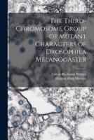 The Third-chromosome Group of Mutant Characters of Drosophila Melanogaster 1016844573 Book Cover