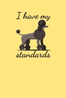 I Have My Standards: Funny Blank Notebook Diary Journal 6x9 College Ruled for Standard Poodle Lovers Owners Breeders Gift 1706544782 Book Cover