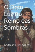 O Dom – Luz no Reino das Sombras (Portuguese Edition) B0FCZM2DSV Book Cover