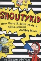 SHOUTYKID - How Harry Riddles Made a MEGA-amazing Zombie Movie 0007531885 Book Cover