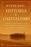 Historia y capitalismo: Cómo la historia y el capitalismo construyeron el mundo moderno (Spanish Edition) B0FQJRRJ81 Book Cover