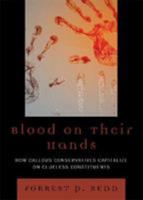 Blood on Their Hands: How Callous Conservatives Capitalize on Clueless Constituents 0761846018 Book Cover