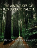 The Adventures of Jackson and Dakota: A story of Adventure and Discovery 1970751096 Book Cover