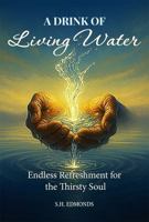 A Drink of Living Water: Endless Refreshment for the Thirsty Soul B0FHG9DQ1Y Book Cover