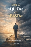 Entre el quizá y el basta (Spanish Edition) B0GVKR5VBM Book Cover