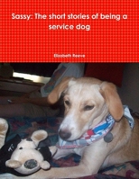 Sassy: The short stories of being a service dog 0557393191 Book Cover