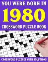 Crossword Puzzle Book: You Were Born In 1980: Crossword Puzzle Book for Adults With Solutions B094GXPGC2 Book Cover