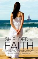 Shielded By Faith: Rape And Persecution 1787105679 Book Cover