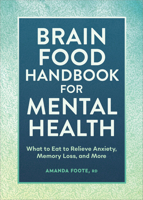 Brain Food Handbook for Mental Health: What to Eat to Relieve Anxiety, Memory Loss, and More 1685396518 Book Cover