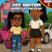 My Sister Won't Let Me Play 1966935412 Book Cover