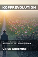 Kopfrevolution: Wie du die Macht über deine Gedanken übernimmst und dein Leben neu gestaltest. (German Edition) B0FL13L9TX Book Cover