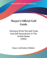 Harper's Official Golf Guide: Directory Of All The Golf Clubs And Golf Associations In The United States 1377177629 Book Cover