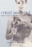 The Fruit Machine: Twenty Years of Writings on Queer Cinema 0822324687 Book Cover