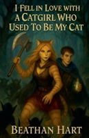 I Fell In Love With A Catgirl Who Used To Be My Cat B0FJ7R27Q6 Book Cover