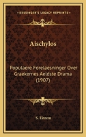 Aischylos: Populaere Forelaesninger Over Graekernes Aeldste Drama (1907) 1273778901 Book Cover