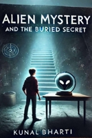 Alien Mystery and The Buried Secret: Sci-Fi Book (THE ALIEN MYSTERY) B0F277J956 Book Cover