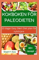 KOKBOKEN FÖR PALEODIETEN: 10 dagar Easy Start Diet plan för nybörjare (Swedish Edition) B0CQVM814P Book Cover