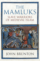 The Mamluks: Slave Warriors of Medieval Islam 1398129070 Book Cover