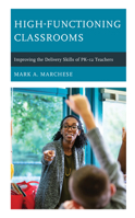 High-Functioning Classrooms: Improving the Delivery Skills of PK-12 Teachers 1475873530 Book Cover