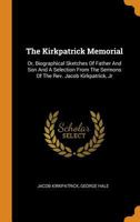 The Kirkpatrick Memorial, or, Biographical Sketches of Father and Son 1167219759 Book Cover