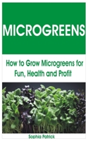 MICROGREENS: How to Grow Microgreens for Fun, Health and Profit B08C7FQ2CY Book Cover