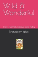 Wild & Wonderful: How Animals Behave and Why B0H6ZKBSBD Book Cover